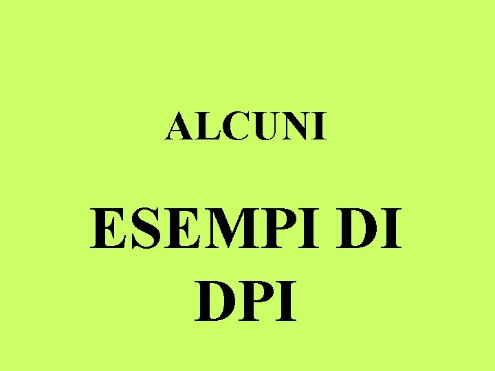 ALCUNI ESEMPI DI DPI 