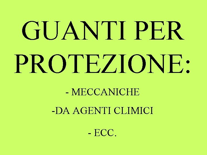 GUANTI PER PROTEZIONE: - MECCANICHE -DA AGENTI CLIMICI - ECC. 