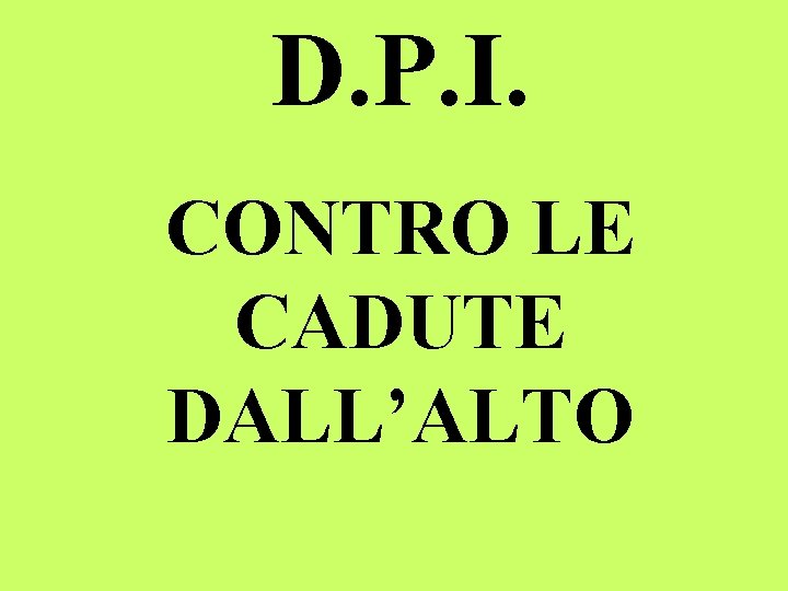 D. P. I. CONTRO LE CADUTE DALL’ALTO 