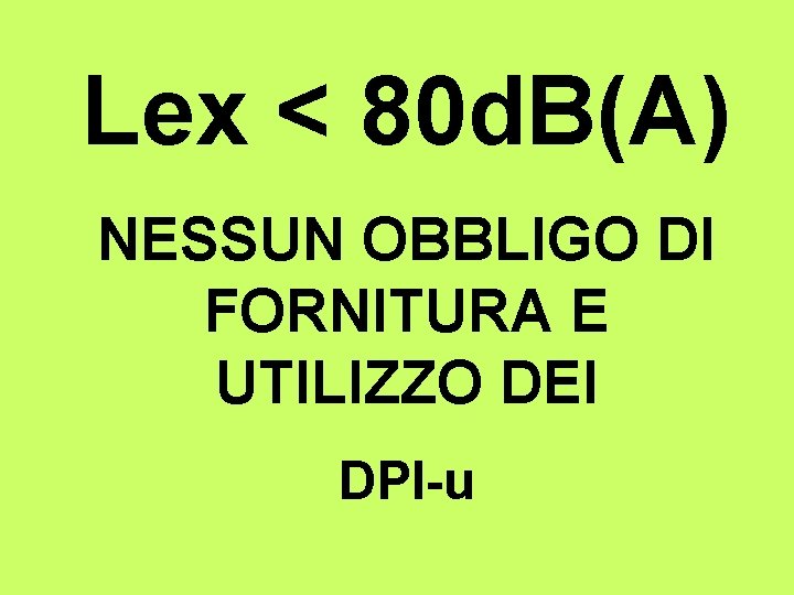 Lex < 80 d. B(A) NESSUN OBBLIGO DI FORNITURA E UTILIZZO DEI DPI-u 