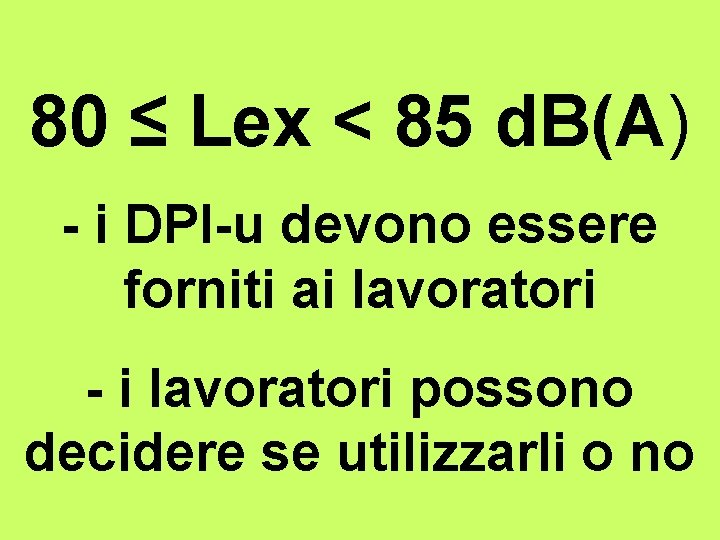 80 ≤ Lex < 85 d. B(A) - i DPI-u devono essere forniti ai