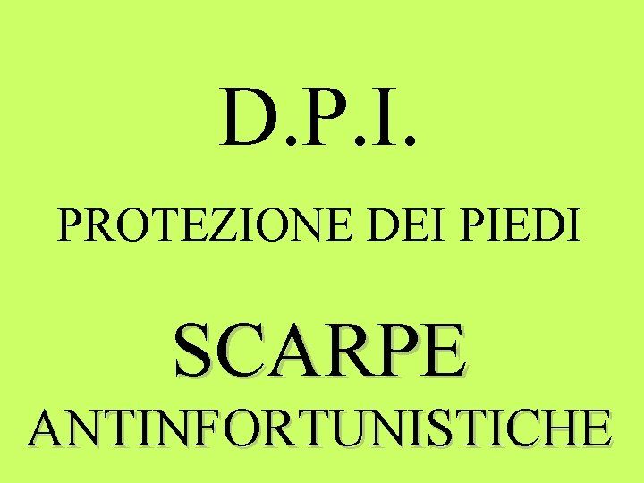 D. P. I. PROTEZIONE DEI PIEDI SCARPE ANTINFORTUNISTICHE 