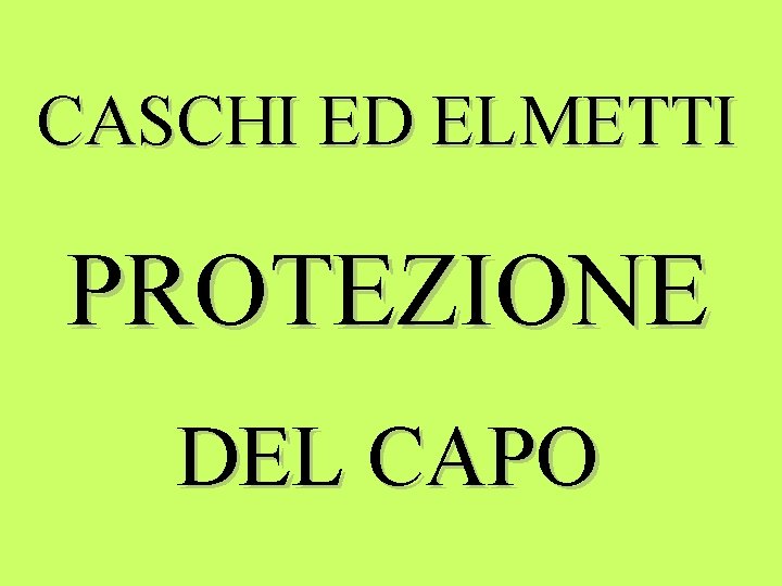 CASCHI ED ELMETTI PROTEZIONE DEL CAPO 