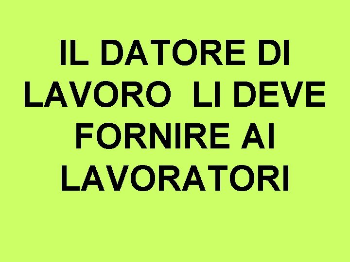 IL DATORE DI LAVORO LI DEVE FORNIRE AI LAVORATORI 