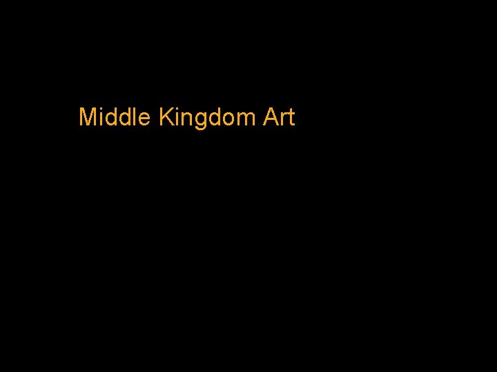 Middle Kingdom Art Middle Kingdom Art