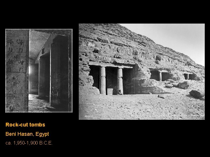 Rock-cut tombs Beni Hasan, Egypt ca. 1, 950 -1, 900 B. C. E. Rock-cut tombs Beni Hasan, Egypt ca. 1, 950 -1, 900 B. C. E.