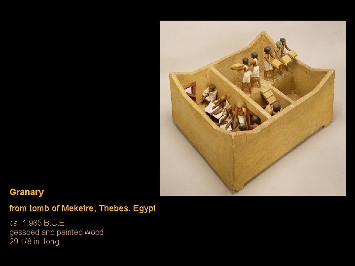 Granary from tomb of Meketre, Thebes, Egypt ca. 1, 985 B. C. E. gessoed Granary from tomb of Meketre, Thebes, Egypt ca. 1, 985 B. C. E. gessoed