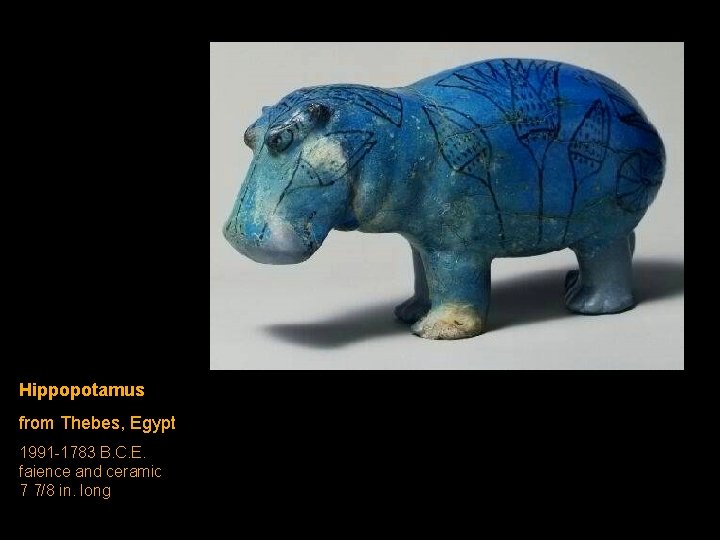 Hippopotamus from Thebes, Egypt 1991 -1783 B. C. E. faience and ceramic 7 7/8 Hippopotamus from Thebes, Egypt 1991 -1783 B. C. E. faience and ceramic 7 7/8
