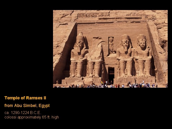 Temple of Ramses II from Abu Simbel, Egypt ca. 1290 -1224 B. C. E. Temple of Ramses II from Abu Simbel, Egypt ca. 1290 -1224 B. C. E.