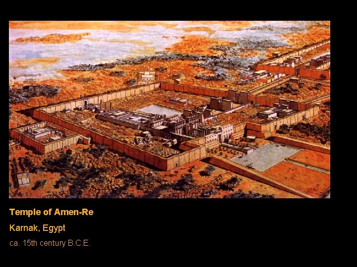 Temple of Amen-Re Karnak, Egypt ca. 15 th century B. C. E. Temple of Amen-Re Karnak, Egypt ca. 15 th century B. C. E.