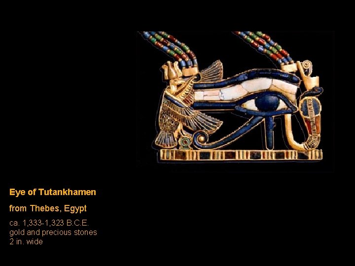 Eye of Tutankhamen from Thebes, Egypt ca. 1, 333 -1, 323 B. C. E. Eye of Tutankhamen from Thebes, Egypt ca. 1, 333 -1, 323 B. C. E.