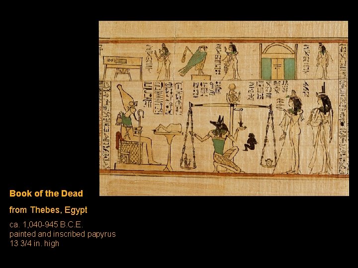 Book of the Dead from Thebes, Egypt ca. 1, 040 -945 B. C. E. Book of the Dead from Thebes, Egypt ca. 1, 040 -945 B. C. E.