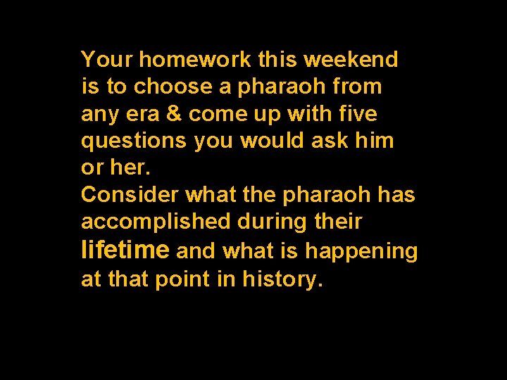 Your homework this weekend is to choose a pharaoh from any era & come Your homework this weekend is to choose a pharaoh from any era & come