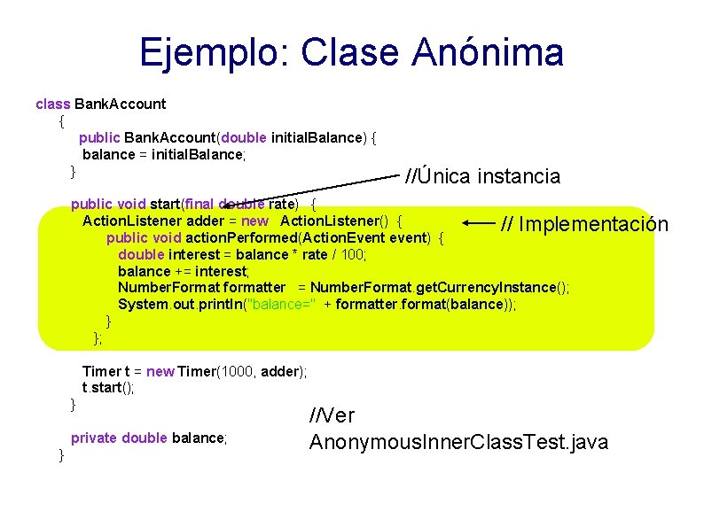Ejemplo: Clase Anónima class Bank. Account { public Bank. Account(double initial. Balance) { balance