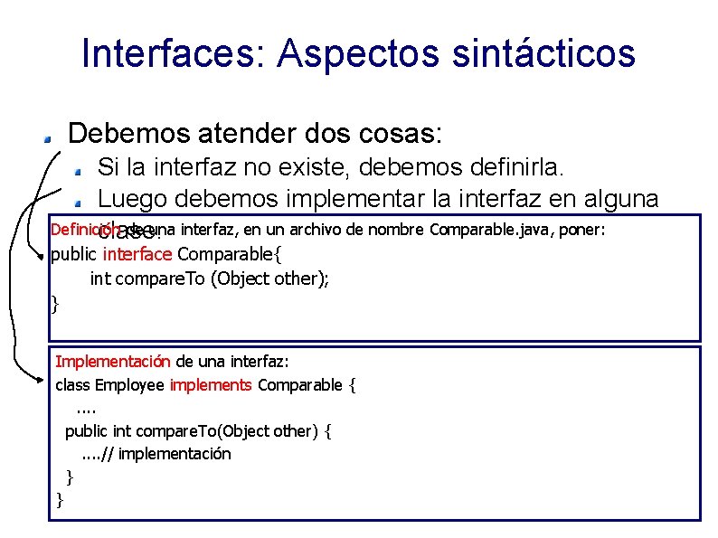 Interfaces: Aspectos sintácticos Debemos atender dos cosas: Si la interfaz no existe, debemos definirla.