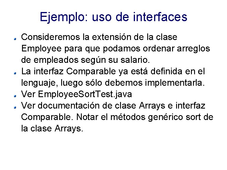 Ejemplo: uso de interfaces Consideremos la extensión de la clase Employee para que podamos