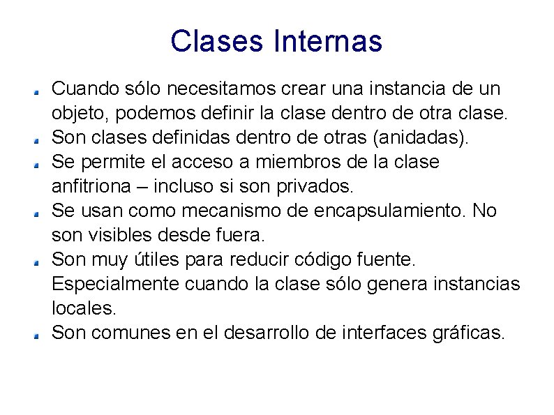 Clases Internas Cuando sólo necesitamos crear una instancia de un objeto, podemos definir la