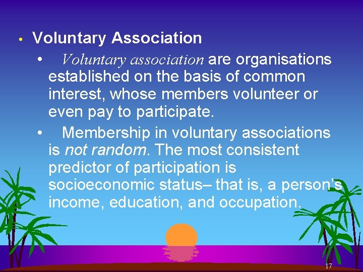  • Voluntary Association • Voluntary association are organisations established on the basis of