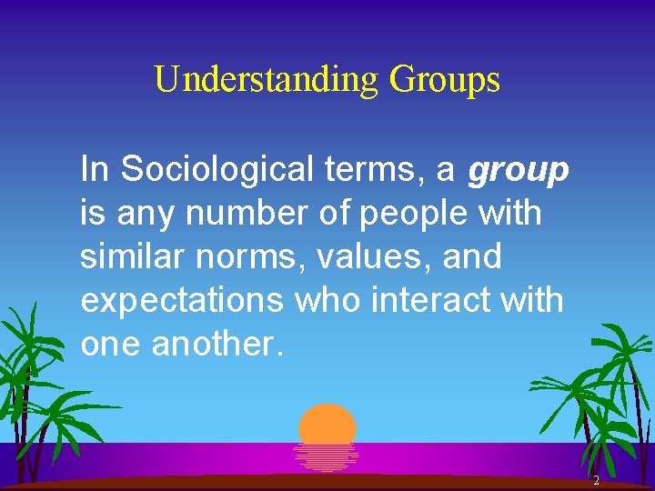Understanding Groups In Sociological terms, a group is any number of people with similar