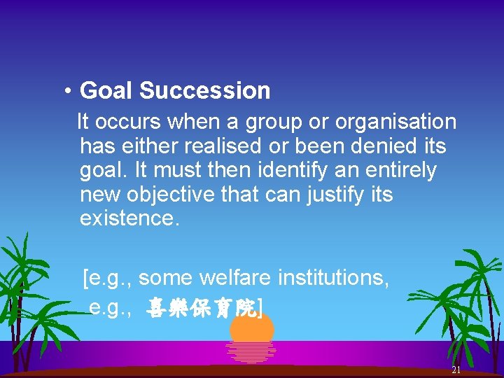  • Goal Succession It occurs when a group or organisation has either realised