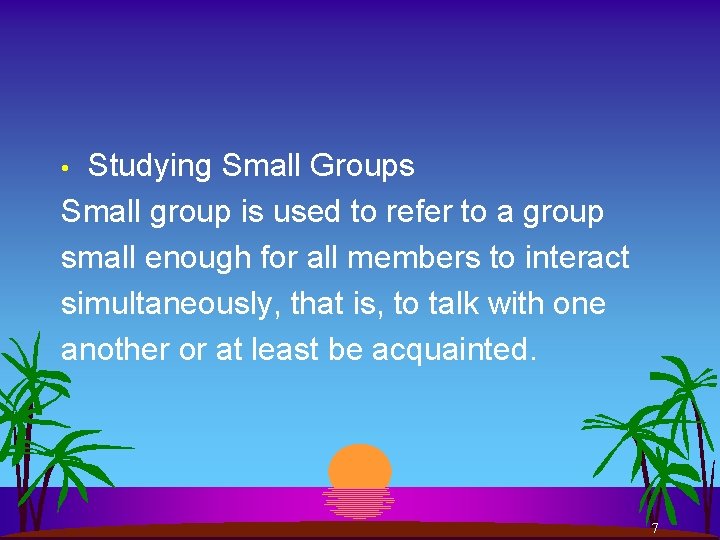 Studying Small Groups Small group is used to refer to a group small enough