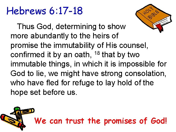 Hebrews 6: 17 -18 Thus God, determining to show more abundantly to the heirs