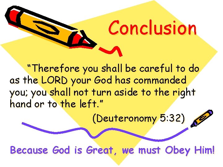 Conclusion “Therefore you shall be careful to do as the LORD your God has