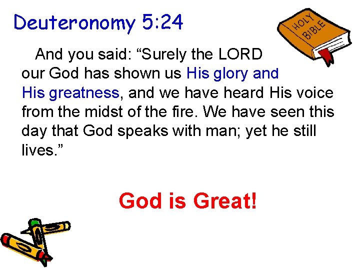 Deuteronomy 5: 24 And you said: “Surely the LORD our God has shown us