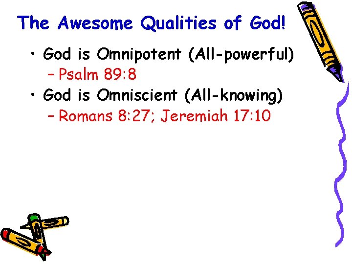 The Awesome Qualities of God! • God is Omnipotent (All-powerful) – Psalm 89: 8