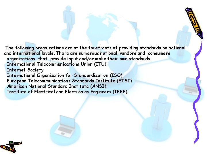 The following organizations are at the forefronts of providing standards on national and international