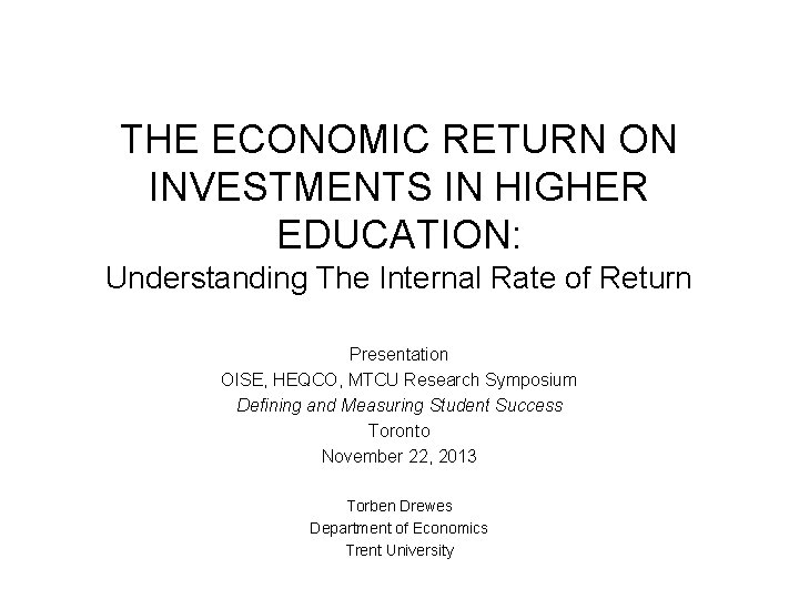 THE ECONOMIC RETURN ON INVESTMENTS IN HIGHER EDUCATION: Understanding The Internal Rate of Return THE ECONOMIC RETURN ON INVESTMENTS IN HIGHER EDUCATION: Understanding The Internal Rate of Return