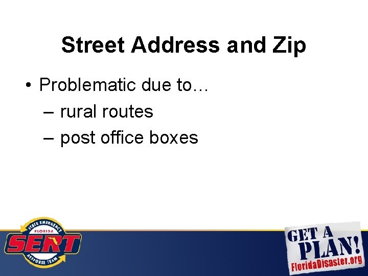 Street Address and Zip • Problematic due to… – rural routes – post office