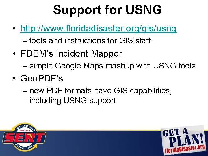 Support for USNG • http: //www. floridadisaster. org/gis/usng – tools and instructions for GIS