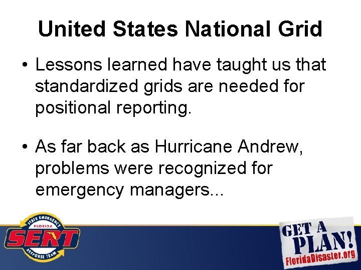 United States National Grid • Lessons learned have taught us that standardized grids are