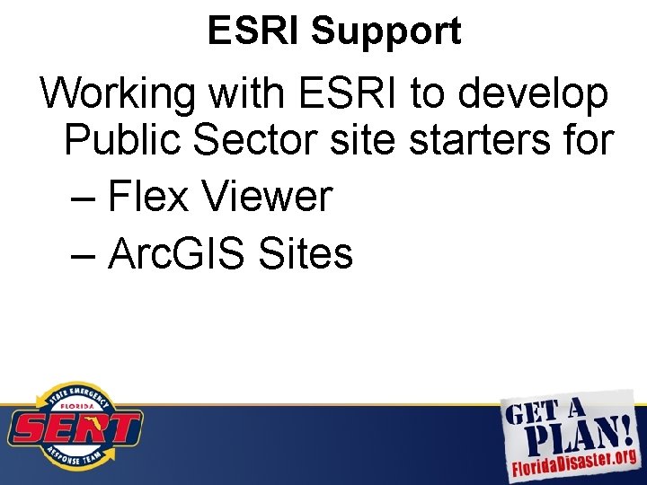 ESRI Support Working with ESRI to develop Public Sector site starters for – Flex