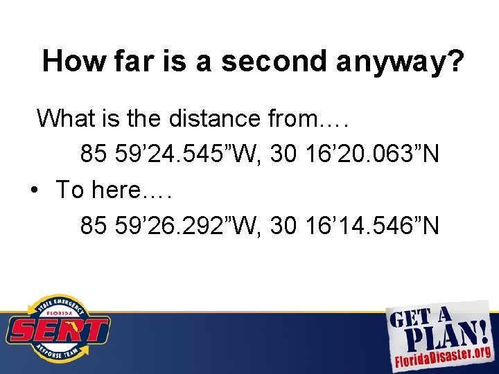 How far is a second anyway? What is the distance from…. 85 59’ 24.