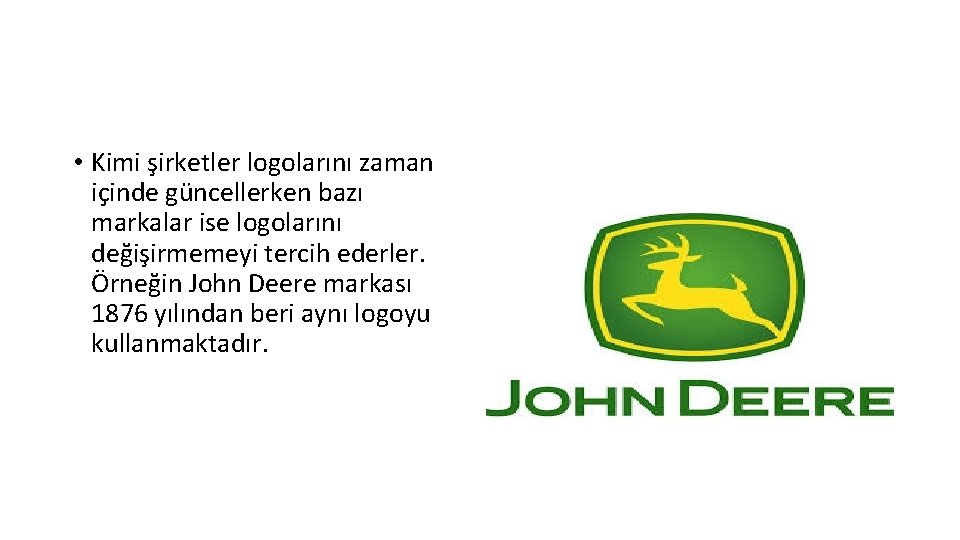 • Kimi şirketler logolarını zaman içinde güncellerken bazı markalar ise logolarını değişirmemeyi tercih • Kimi şirketler logolarını zaman içinde güncellerken bazı markalar ise logolarını değişirmemeyi tercih