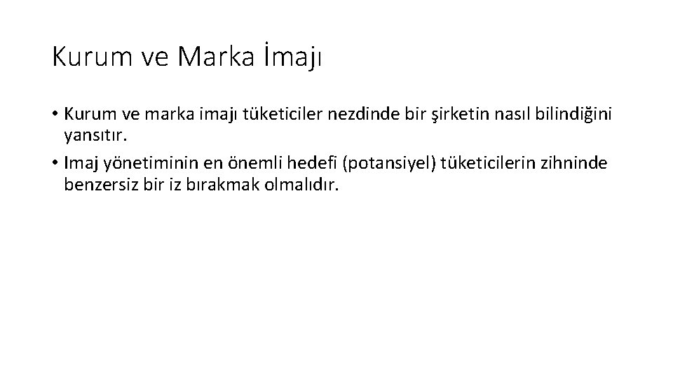 Kurum ve Marka İmajı • Kurum ve marka imajı tüketiciler nezdinde bir şirketin nasıl