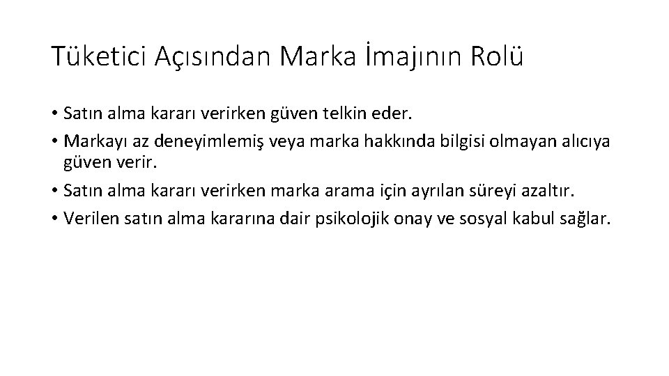 Tüketici Açısından Marka İmajının Rolü • Satın alma kararı verirken güven telkin eder. •