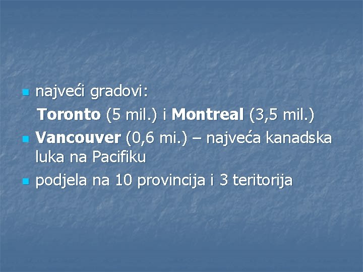 n n n najveći gradovi: Toronto (5 mil. ) i Montreal (3, 5 mil.