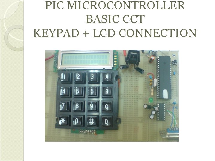 PIC MICROCONTROLLER BASIC CCT KEYPAD + LCD CONNECTION 