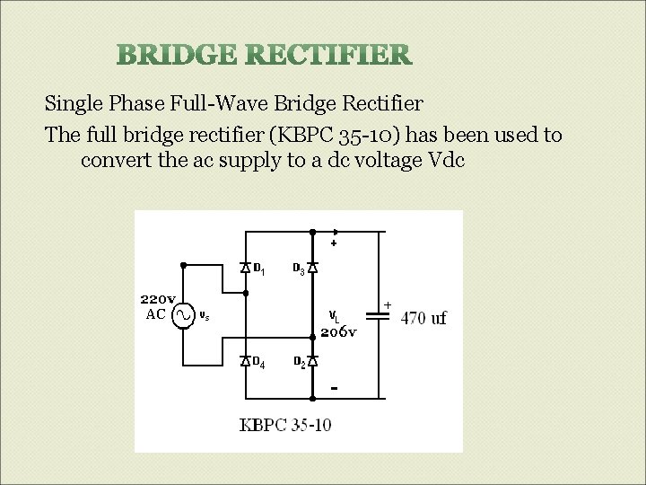 Single Phase Full-Wave Bridge Rectifier The full bridge rectifier (KBPC 35 -10) has been