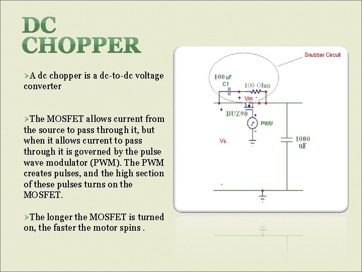 ØA dc chopper is a dc-to-dc voltage converter ØThe MOSFET allows current from the