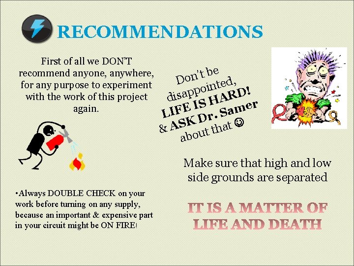 RECOMMENDATIONS First of all we DON’T recommend anyone, anywhere, for any purpose to experiment