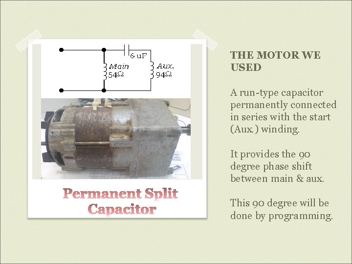 THE MOTOR WE USED A run-type capacitor permanently connected in series with the start