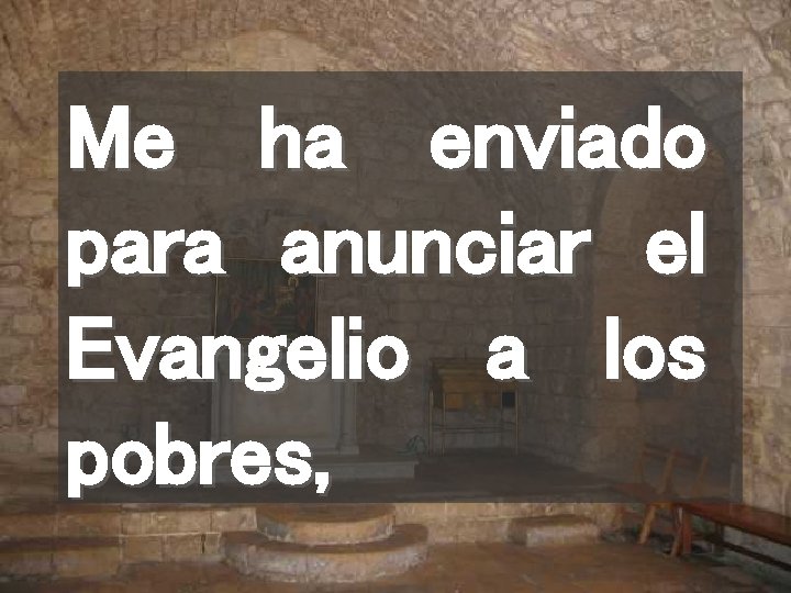 Me ha enviado para anunciar el Evangelio a los pobres, 