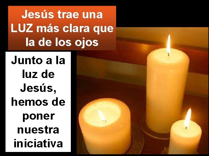 Jesús trae una LUZ más clara que la de los ojos Junto a la