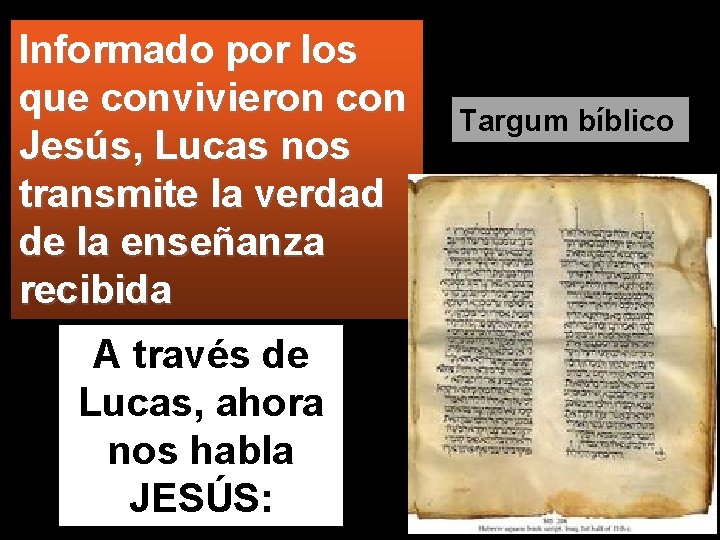 Informado por los que convivieron con Jesús, Lucas nos transmite la verdad de la