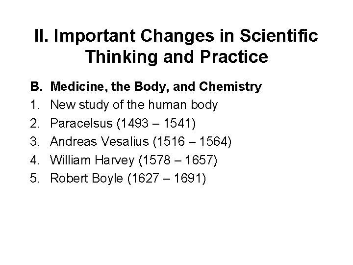 II. Important Changes in Scientific Thinking and Practice B. 1. 2. 3. 4. 5.