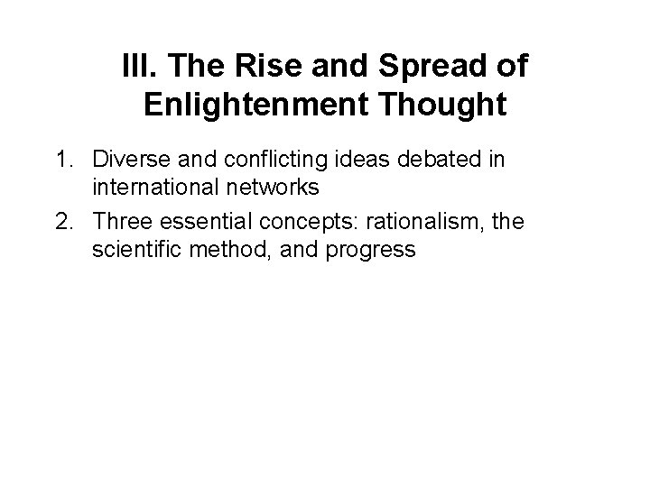 III. The Rise and Spread of Enlightenment Thought 1. Diverse and conflicting ideas debated